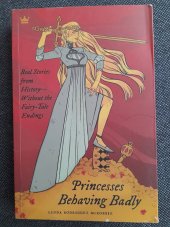 kniha Princess Behaving Badly Real Stories from History - Without the Fairy - Tale Endings, Quirk Books 2017