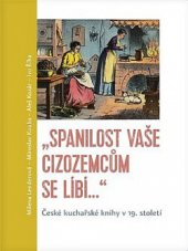 kniha ,,Spanilost vaše cizozemcům se líbí..." České kuchařské knihy v 19. století, Pavel Mervart 2017