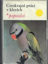 kniha Cizokrajní ptáci v klecích papoušci, SZN 1984