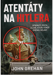 kniha Atentáty na Hitlera  Spiknutí, místa a lidé, kteří téměř změnili dějiny , Zoner Press 2022