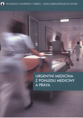 kniha Urgentní medicína z pohledu medicíny a práva [sborník přednášek : odborný seminář], Ústav zdravotnických studií, Technická univerzita v Liberci 2009