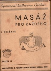 kniha Masáž pro každého Doplněno statí o dietní kuchyni, dietě a dýchací gymnastice jako vhodném doplňku masáže, Mor. nakladatelství Bohumil Pištělák 1944