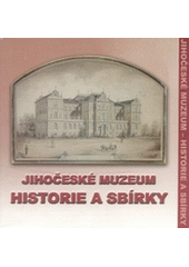 kniha Jihočeské muzeum - historie a sbírky, Jihočeské muzeum 2003