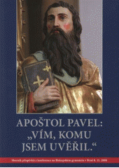 kniha Apoštol Pavel: "Vím, komu jsem uvěřil." sborník příspěvků z konference na Biskupském gymnáziu v Brně 8.11.2008, Studio Arx 2009