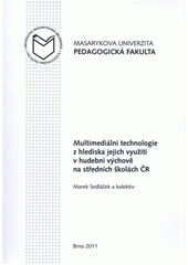 kniha Multimediální technologie z hlediska jejich využití v hudební výchově na středních školách ČR, Masarykova univerzita 2011