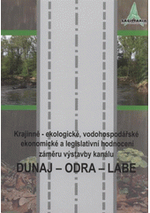 kniha Krajinně-ekologické, vodohospodářské, ekonomické a legislativní hodnocení záměru výstavby kanálu Dunaj - Odra - Labe, Sagittaria - Sdružení pro ochranu přírody střední Moravy 2005