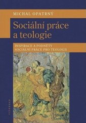 kniha  Sociální práce a teologie  Inspirace a podněty sociální práce pro teologii, Vyšehrad 2013