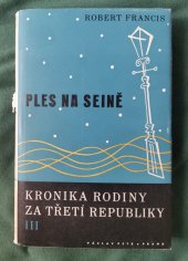 kniha Kronika rodiny za třetí republiky III, - Ples na Seině - Román., Václav Petr 1935