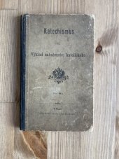 kniha Katechismus čili Výklad náboženství katolického (Nezměněný otisk textu z roku 1896.), Cís. král. školní knihosklad. 1897