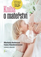 kniha Kniha o mateřství průvodce od početí do 3 let + tipy pro tatínky, Esence 2021