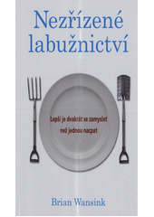 kniha Nezřízené labužnictví lepší je dvakrát se zamyslet než jednou nacpat, Columbus 2009