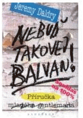 kniha Nebuď takovej balvan! [příručka mladého gentlemana], Albatros 2007