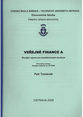 kniha Veřejné finance A studijní opora pro kombinované studium : průvodce kurzem, Vysoká škola báňská - Technická univerzita Ostrava 2009