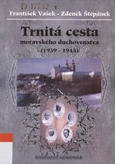 kniha Trnitá cesta moravského duchovenstva (1939-1945), Šimon Ryšavý 2003