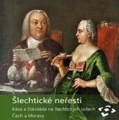 kniha Šlechtické neřesti Káva a čokoláda na šlechtických sídlech Čech a Moravy, Národní památkový ústav, územní památková správa v Českých Budějovicích 2017