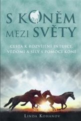kniha S koněm mezi světy Cesta k rozvíjení intuice, vědomí a síly s pomocí koní, Synergie 2016