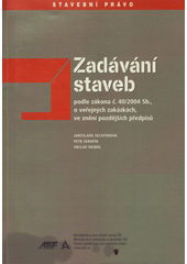 kniha Zadávání staveb podle zákona č. 40/2004 Sb., o veřejných zakázkách, ve znění pozdějších předpisů, ABF - Arch 2005