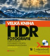kniha Velká kniha HDR fotografie kouzlo fotografií s vysokým dynamickým rozsahem, CPress 2009