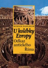 kniha U kolébky Evropy odkaz antického Říma, Vyšehrad 2006