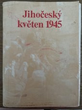 kniha Jihočeský květen 1945 Soubor dokumentárních fotografií z osvobození jižních Čech Sovětskou armádou, Jihočeské nakladatelství 1980