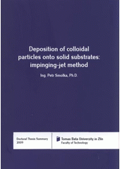 kniha Deposition of colloidal particles onto solid substrates: impinging-jet method = Depozice koloidních částic na tuhé povrchy: metoda impinging-jet : doctoral thesis summary, Tomas Bata University in Zlín 2009