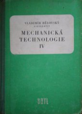 kniha Mechanická technologie Díl 4 Určeno pro 4leté prům. školy strojnické., SNTL 1957