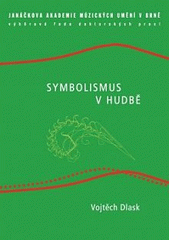 kniha Symbolismus v hudbě, Janáčkova akademie múzických umění v Brně 2011