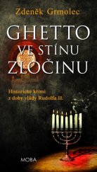 kniha Ghetto ve stínu zločinu Historické krimi z doby vlády Rudolfa II., MOBA 2023