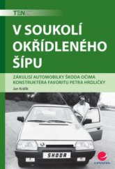 kniha V soukolí okřídleného šípu zákulisí automobilky Škoda očima konstruktéra Favoritu Petra Hrdličky, Grada 2008