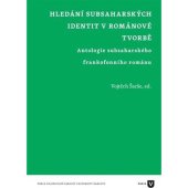 kniha Hledání subsaharských identit v románové tvorbě Antologie subsaharského frankofonního románu, Filozofická fakulta Univerzity Karlovy 2019