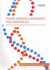 kniha Peníze, energie a potraviny pod kontrolou odpovědi českého předsednictví EU na globální krize a chudobu, Pražský institut pro globální politiku - Glopolis 2009