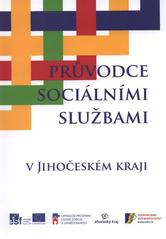 kniha Průvodce sociálními službami v Jihočeském kraji údaje o jednotlivých poskytovatelích sociálních služeb jsou platné k 15.10.2010, Jihočeský kraj 2010