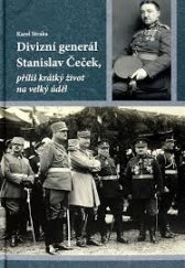 kniha Divizní generál Stanislav Čeček příliš krátký život na velký úděl , Ministerstvo obrany České republiky - VHÚ Praha 2017