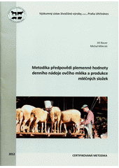 kniha Metodika předpovědi plemenné hodnoty denního nádoje ovčího mléka a produkce mléčných složek certifikovaná metodika, Výzkumný ústav živočišné výroby 2012