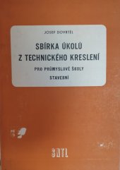 kniha Sbírka úkolů z technického kreslení pro průmyslové školy stavební pomocná kn. pro 1. a 2. roč. stř. prům. škol staveb., SNTL 1961