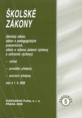 kniha Školské zákony (školský zákon, zákon o pedagogických pracovnících, zákon o výkonu ústavní výchovy a ochranné výchovy) : výklad, prováděcí předpisy, souvisící předpisy : stav k 1.9.2008, Eurounion 2008