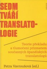 kniha Sedm tváří translatologie Teorie překladu a tlumočení prizmatem současných španělských translatologů, Karolinum  2013