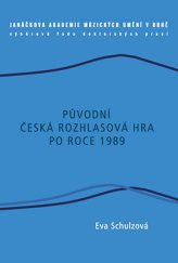 kniha Původní česká rozhlasová hra po roce 1989, Janáčkova akademie múzických umění v Brně 2014