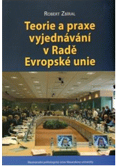 kniha Teorie a praxe vyjednávání v Radě Evropské unie, Masarykova univerzita, Mezinárodní politologický ústav 2008