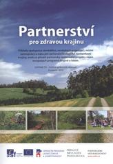 kniha Partnerství pro zdravou krajinu příklady spolupráce zemědělců, nevládních organizací, místní samosprávy a státu pro zachování biologické rozmanitosti krajiny, aneb co přináší partnersky realizované projekty nejen evropských programů krajině a lidem, DAPHNE ČR - Institut aplikované ekologie 2010