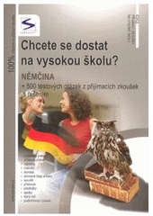 kniha Chcete se dostat na vysokou školu? němčina + 500 testových otázek z přijímacích zkoušek s řešením, Institut vzdělávání Sokrates 2008