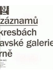 kniha Možnosti záznamů sto let v kresbách ze sbírky Moravské galerie v Brně = [Drawn for the record : a hundred years in drawings from the collection of the Moravian Gallery in Brno], Moravská galerie 2010