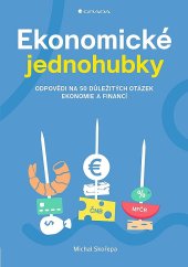 kniha Ekonomické jednohubky Odpovědi na 50 důležitých otázek ekonomie a financí, Grada 2023