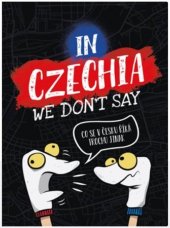 kniha In Czechia We Don't Say Co se v Česku říká trochu jinak, CPress 2021