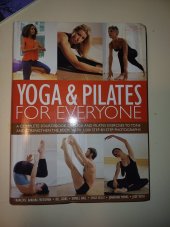 kniha Yoga & Pilates for everyone  a complete sourcebook of yoga and pilates exercises to tone and strengthen the body, with i, 500 step-by-step photographs, Annes Publishing Limited 2005