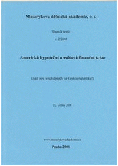 kniha Americká hypoteční a světová finanční krize (jaké jsou jejich dopady na Českou republiku?) : Praha, 22. května 2008, Masarykova dělnická akademie 2008