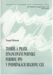 kniha Teorie a praxe financování podniku formou IPO v podmínkách regionu CEE = The theory and practice of company financing through IPOS in the CEE region : teze habilitační práce, VUTIUM 2011