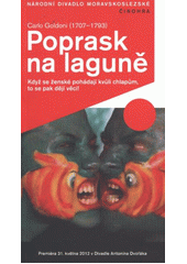 kniha Carlo Goldoni (1707-1793), Poprask na laguně klasická komedie : [premiéra 31. května 2012 v Divadle Antonína Dvořáka, Národní divadlo moravskoslezské 