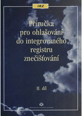 kniha Příručka pro ohlašování do integrovaného registru znečišťování, Ministerstvo životního prostředí 2005