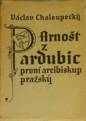 kniha Arnošt z Pardubic, první arcibiskup pražský (1346-1364), Společnost přátel starožitností 1946